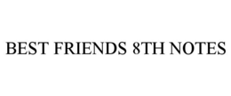 BEST FRIENDS 8TH NOTES trademark