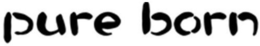 PURE BORN trademark