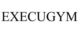 EXECUGYM trademark
