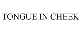 TONGUE IN CHEEK trademark