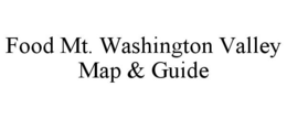 FOOD MT. WASHINGTON VALLEY MAP & GUIDE trademark