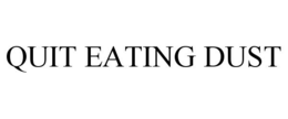 QUIT EATING DUST trademark