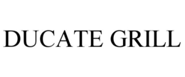 DUCATE GRILL trademark