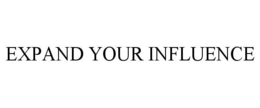 EXPAND YOUR INFLUENCE trademark