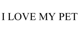 I LOVE MY PET trademark