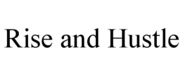 RISE AND HUSTLE trademark