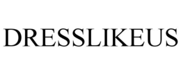 DRESSLIKEUS trademark