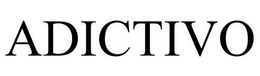 ADICTIVO trademark