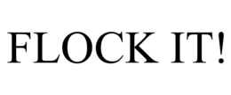 FLOCK IT! trademark