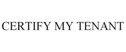 CERTIFY MY TENANT trademark