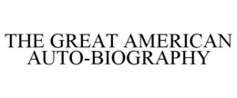 THE GREAT AMERICAN AUTO-BIOGRAPHY trademark