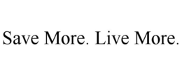 SAVE MORE. LIVE MORE. trademark