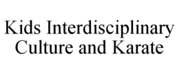 KIDS INTERDISCIPLINARY CULTURE AND KARATE trademark