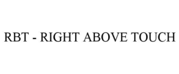 RBT - RIGHT ABOVE TOUCH trademark