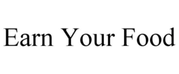 EARN YOUR FOOD trademark