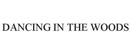 DANCING IN THE WOODS trademark