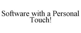 SOFTWARE WITH A PERSONAL TOUCH! trademark