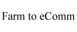 FARM TO ECOMM trademark
