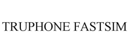 TRUPHONE FASTSIM trademark