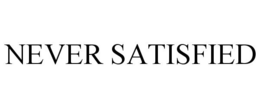 NEVER SATISFIED trademark