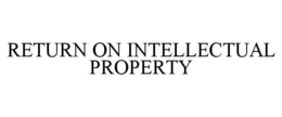 RETURN ON INTELLECTUAL PROPERTY trademark
