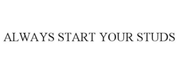ALWAYS START YOUR STUDS trademark