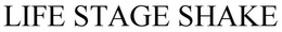 LIFE STAGE SHAKE trademark