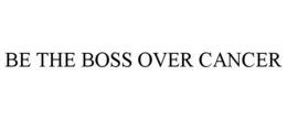 BE THE BOSS OVER CANCER trademark