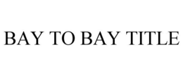 BAY TO BAY TITLE trademark