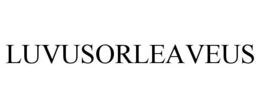 LUVUSORLEAVEUS trademark