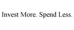 INVEST MORE. SPEND LESS. trademark