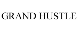 GRAND HUSTLE trademark