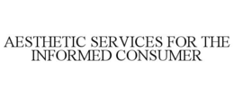 AESTHETIC SERVICES FOR THE INFORMED CONSUMER trademark