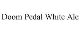 DOOM PEDAL WHITE ALE trademark