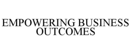 EMPOWERING BUSINESS OUTCOMES trademark