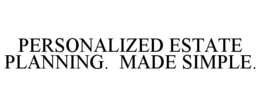 PERSONALIZED ESTATE PLANNING. MADE SIMPLE. trademark