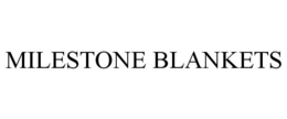 MILESTONE BLANKETS trademark