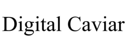 DIGITAL CAVIAR trademark