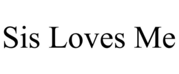 SIS LOVES ME trademark