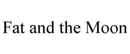 FAT AND THE MOON trademark