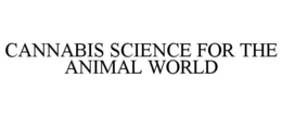 CANNABIS SCIENCE FOR THE ANIMAL WORLD trademark
