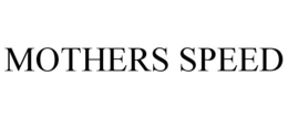 MOTHERS SPEED trademark