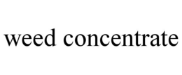 WEED CONCENTRATE trademark