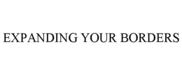 EXPANDING YOUR BORDERS trademark