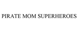 PIRATE MOM SUPERHEROES trademark