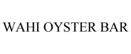 WAHI OYSTER BAR trademark