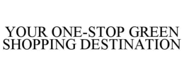 YOUR ONE-STOP GREEN SHOPPING DESTINATION trademark