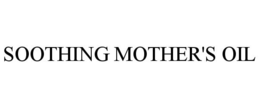 SOOTHING MOTHER'S OIL trademark