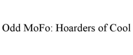 ODD MOFO: HOARDERS OF COOL trademark