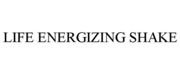 LIFE ENERGIZING SHAKE trademark